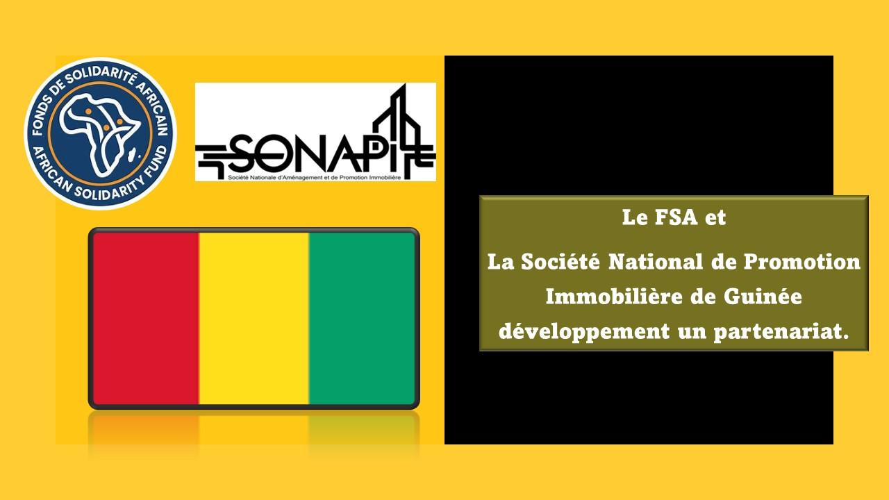 Accord de Collaboration entre la Société Nationale d'Aménagement et de Promotion Immobilière (SONAPI SA), et le Fonds de Solidarité Africain (FSA) pour le Développement du Logement en Guinée